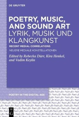 Book cover featuring the title Poetry, Music, and Sound Art / Lyrik, Musik und Klangkunst edited by Rebecka Dürr, Kira Henkel, and Vadim Keylin, published by De Gruyter. • Eleonora Fisco